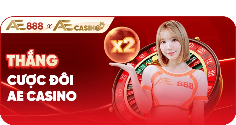 AE888 thắng cược đôi x2 tại AE Casino ưu đãi hấp dẫn